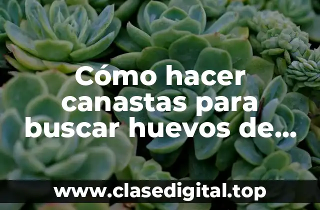 Cómo hacer canastas para buscar huevos de Pascua