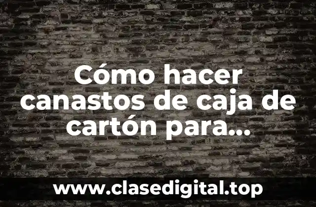 Cómo hacer canastos de caja de cartón para cuartillos