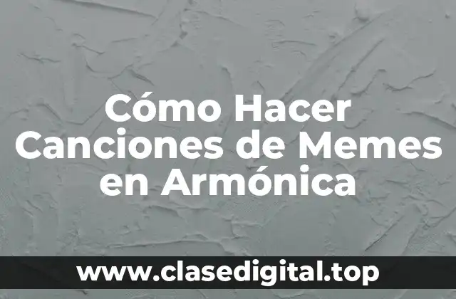 Cómo Hacer Canciones de Memes en Armónica