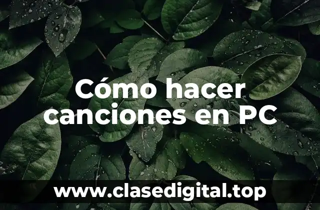 Cómo hacer canciones en PC