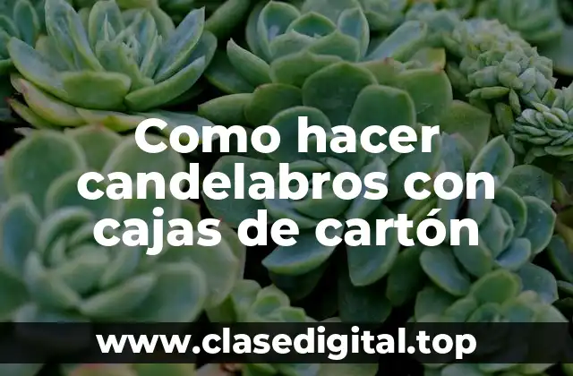 Como hacer candelabros con cajas de cartón