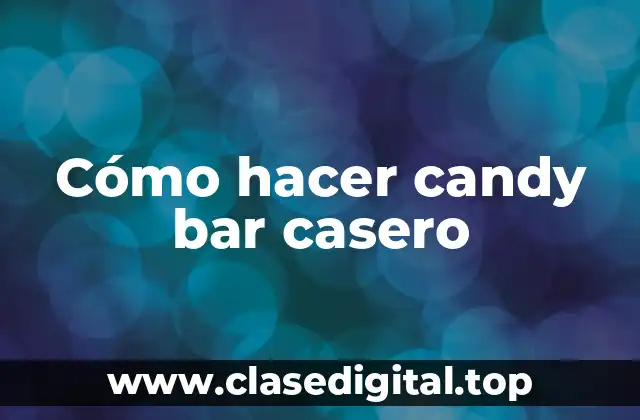 Cómo hacer candy bar casero
