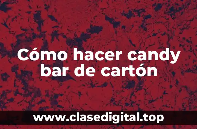 Cómo hacer candy bar de cartón