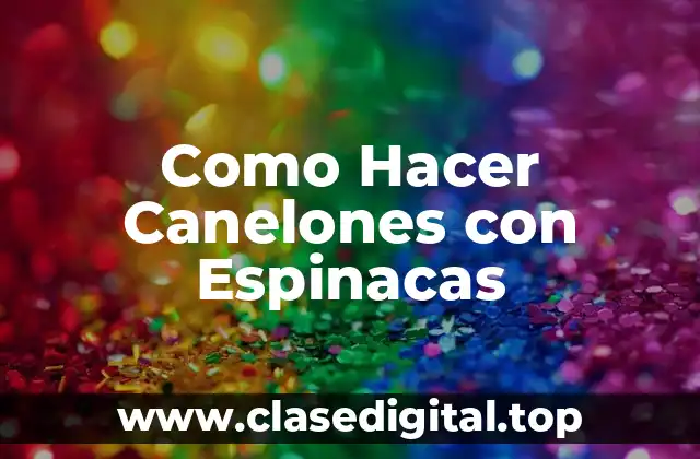 Como Hacer Canelones con Espinacas