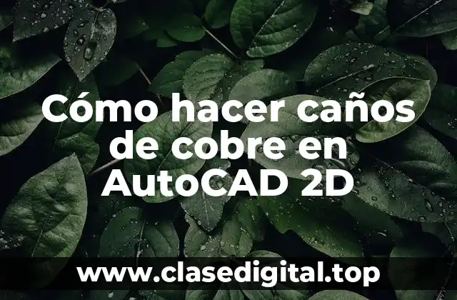 Cómo hacer caños de cobre en AutoCAD 2D