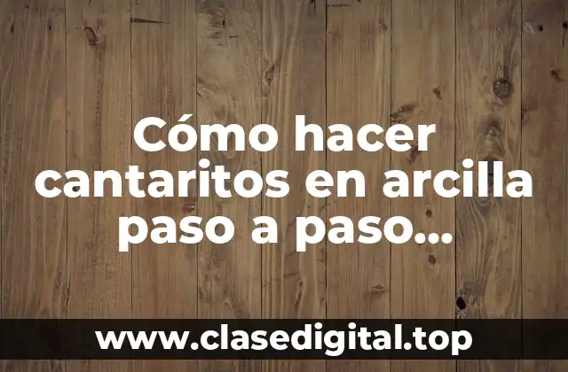 Cómo hacer cantaritos en arcilla paso a paso Chulucanas