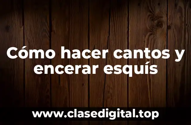 Cómo hacer cantos y encerar esquís