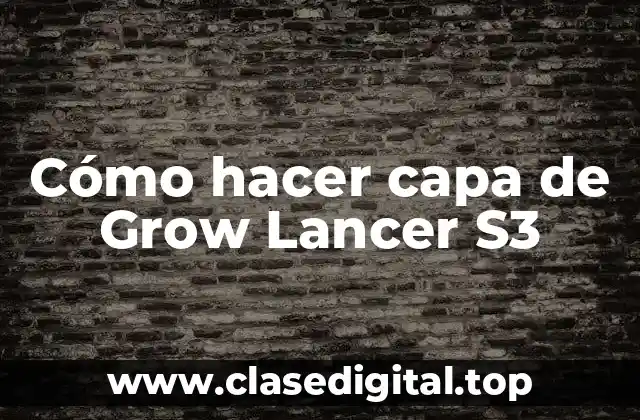 Cómo hacer capa de Grow Lancer S3