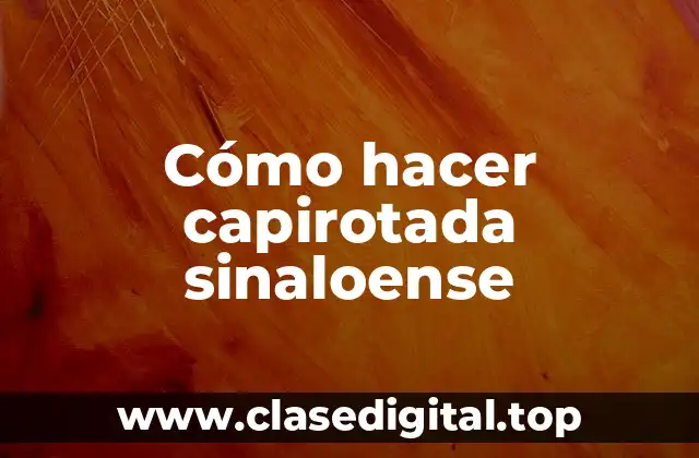 Cómo hacer capirotada sinaloense