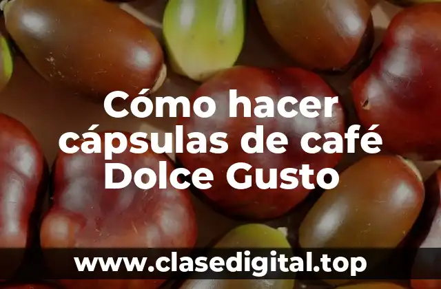 Cómo hacer cápsulas de café Dolce Gusto
