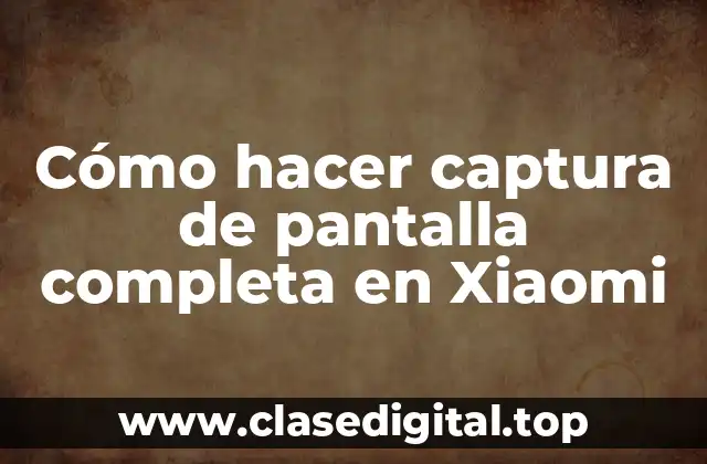 Cómo hacer captura de pantalla completa en Xiaomi