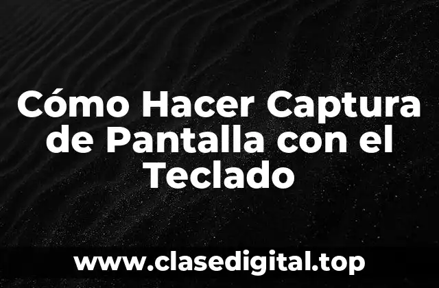 Cómo Hacer Captura de Pantalla con el Teclado