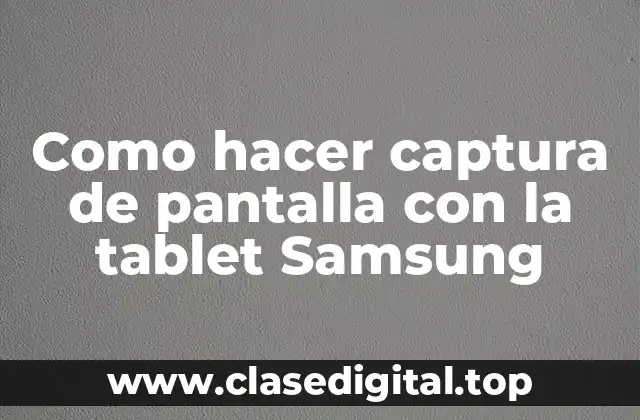 Como hacer captura de pantalla con la tablet Samsung