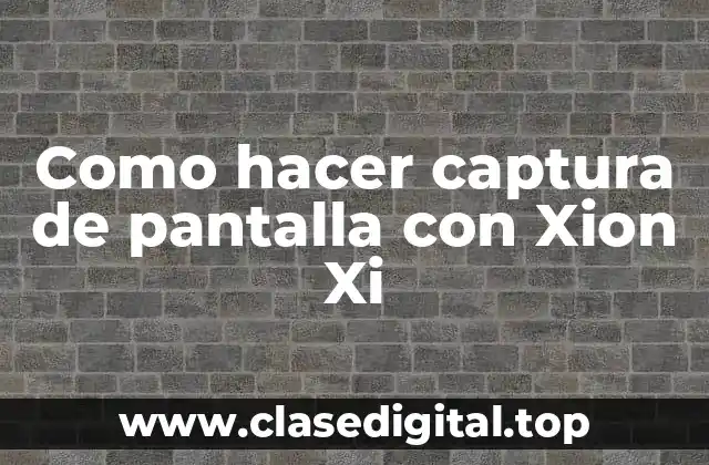 Como hacer captura de pantalla con Xion Xi
