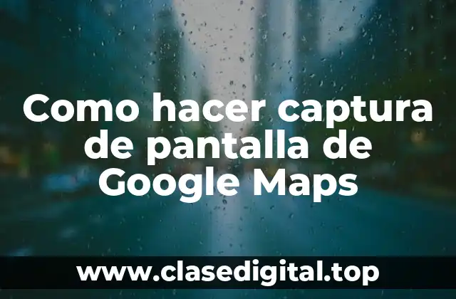 Como hacer captura de pantalla de Google Maps