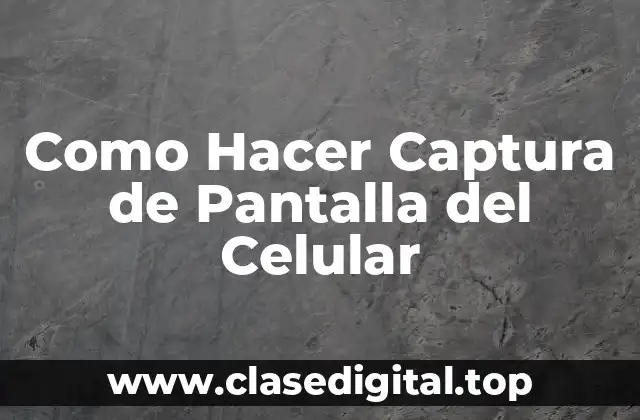 Como Hacer Captura de Pantalla del Celular