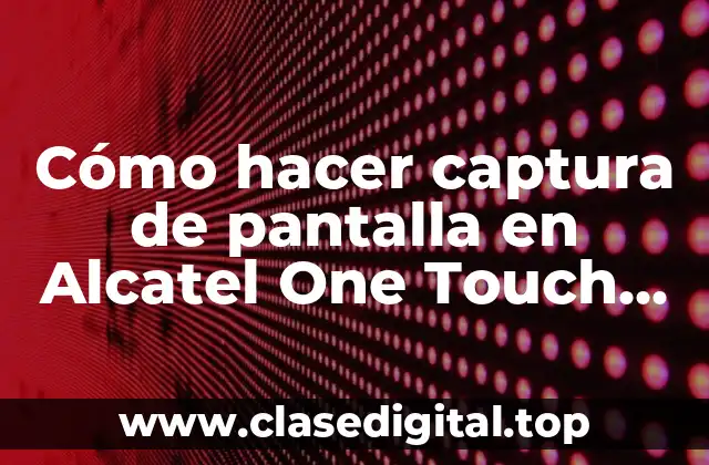 Cómo hacer captura de pantalla en Alcatel One Touch Pop