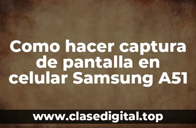 Como hacer captura de pantalla en celular Samsung A51