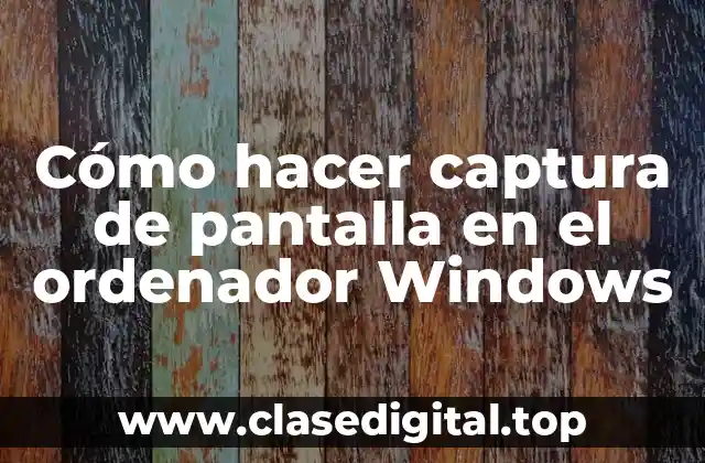 Cómo hacer captura de pantalla en el ordenador Windows