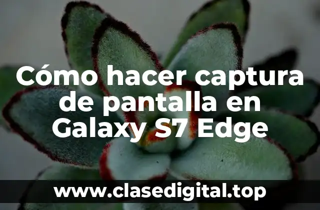 Cómo hacer captura de pantalla en Galaxy S7 Edge