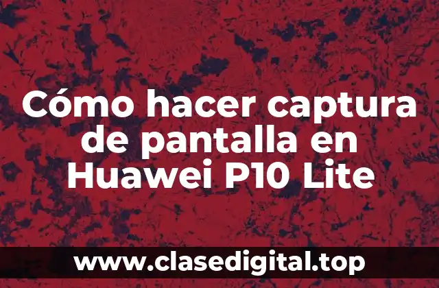 Captura de pantalla en Huawei P10 Lite