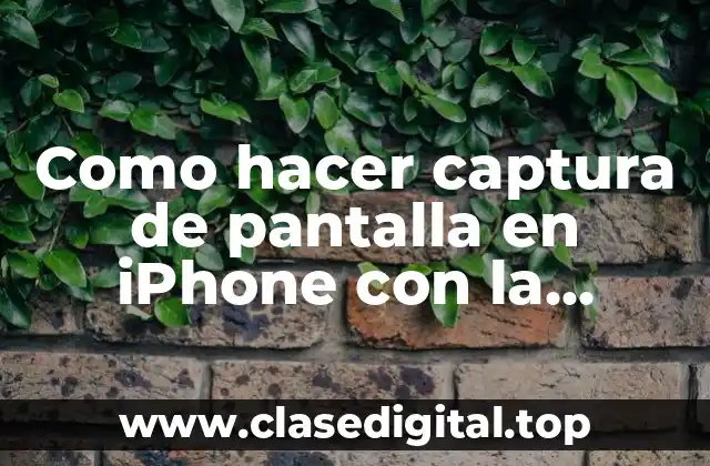 Como hacer captura de pantalla en iPhone con la manzana