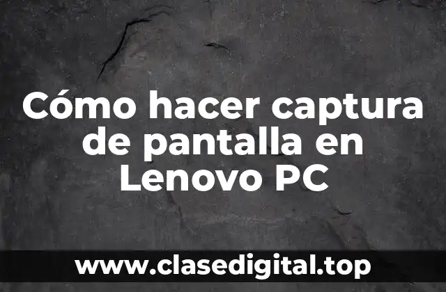 Cómo hacer captura de pantalla en Lenovo PC