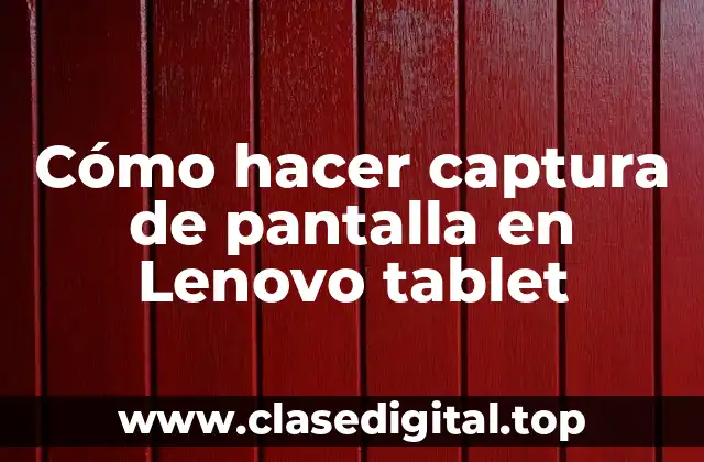 Cómo hacer captura de pantalla en Lenovo tablet