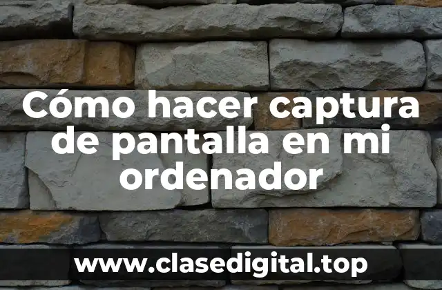 Cómo hacer captura de pantalla en mi ordenador