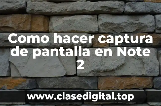 Como hacer captura de pantalla en Note 2