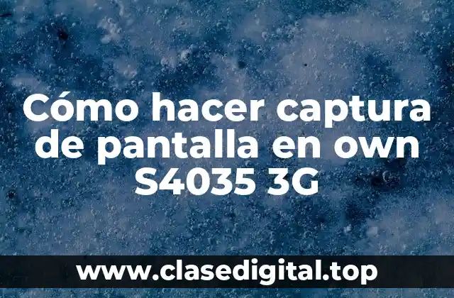 Cómo hacer captura de pantalla en own S4035 3G