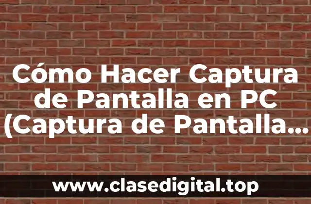Métodos para Hacer Captura de Pantalla en PC con Windows