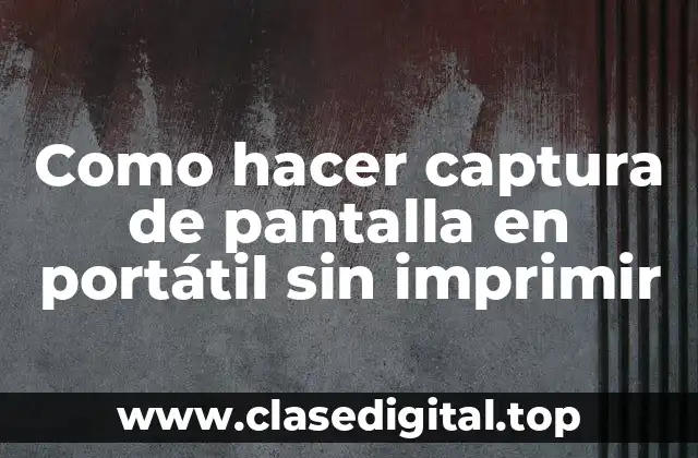Como hacer captura de pantalla en portátil sin imprimir