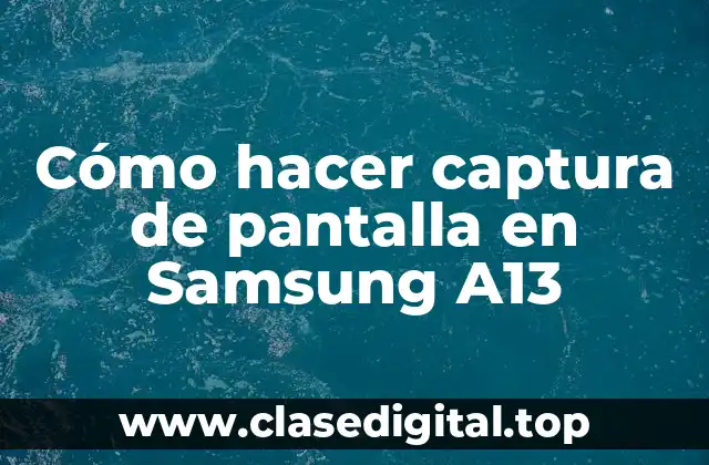 Cómo hacer captura de pantalla en Samsung A13