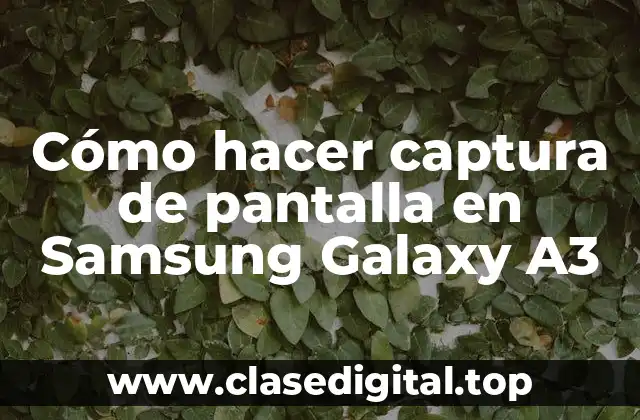 ¿Qué es una captura de pantalla en Samsung Galaxy A3?