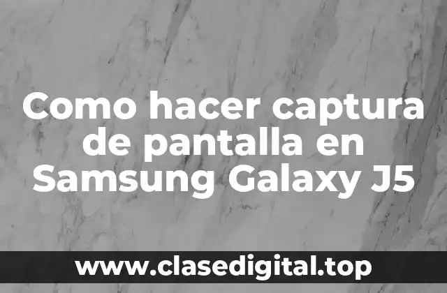 Como hacer captura de pantalla en Samsung Galaxy J5
