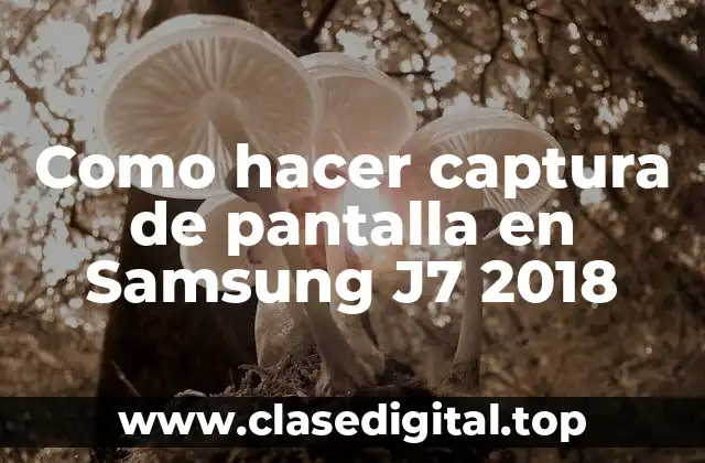 Como hacer captura de pantalla en Samsung J7 2018
