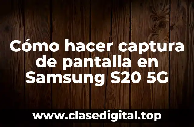 Cómo hacer captura de pantalla en Samsung S20 5G