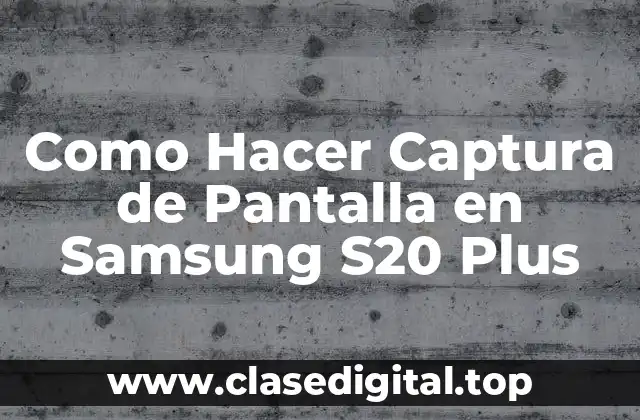 Captura de Pantalla en Samsung S20 Plus