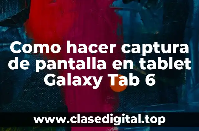 Como hacer captura de pantalla en tablet Galaxy Tab 6