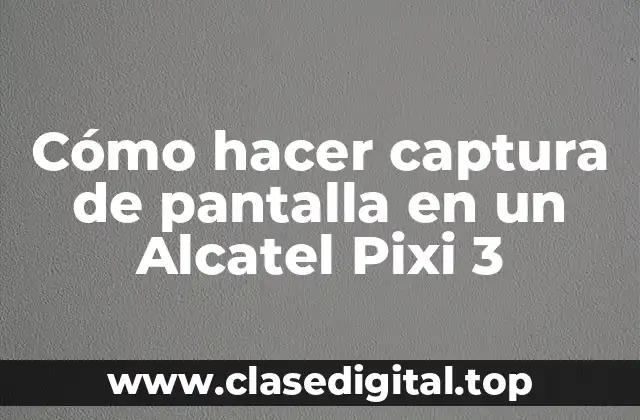 Cómo hacer captura de pantalla en un Alcatel Pixi 3