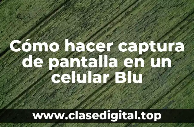 Cómo hacer captura de pantalla en un celular Blu