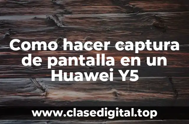 Captura de pantalla en un Huawei Y5