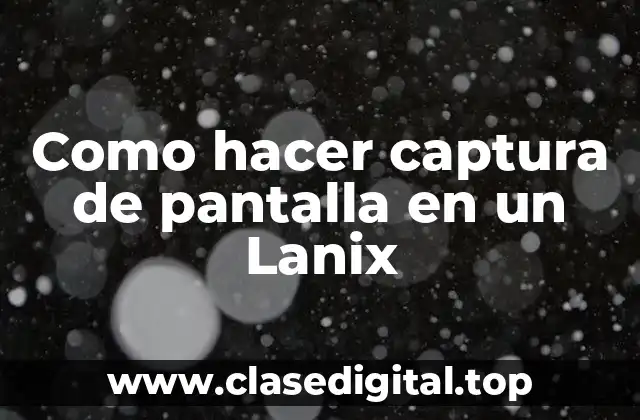 Como hacer captura de pantalla en un Lanix