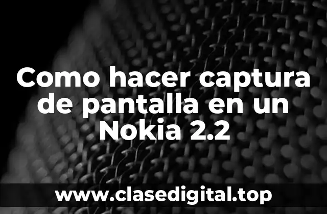 Como hacer captura de pantalla en un Nokia 2.2