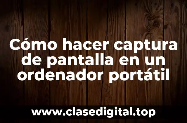 Cómo hacer captura de pantalla en un ordenador portátil