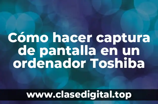Cómo hacer captura de pantalla en un ordenador Toshiba