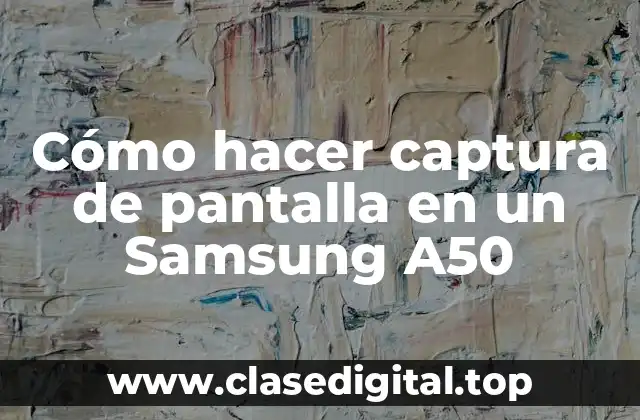 Cómo hacer captura de pantalla en un Samsung A50