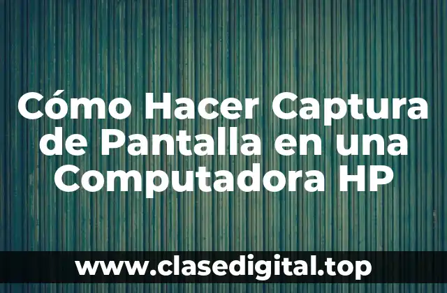 Cómo Hacer Captura de Pantalla en una Computadora HP