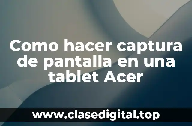 Como hacer captura de pantalla en una tablet Acer